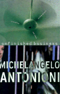 Unfinished Business: Screenplays, Scenarios, and Ideas - Antonioni, Michelangelo, and Taylor, Andrew (Translated by)