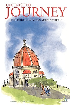 Unfinished Journey: The Church 40 Years After Vatican 2: Essays for John Wilkins - Ivereigh, Austen