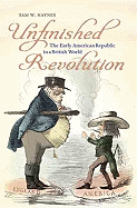 Unfinished Revolution: The Early American Republic in a British World