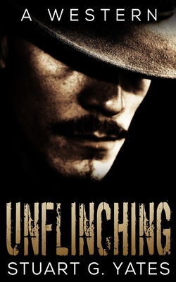 Unflinching (Unflinching Book 1) - Yates, Stuart G