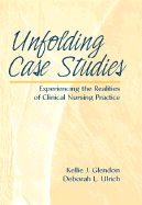 Unfolding Case Studies: Experiencing the Realities of Clinical Nursing Practice