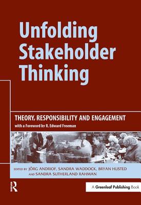 Unfolding Stakeholder Thinking: Theory, Responsibility and Engagement - Andriof, Jrg, and Waddock, Sandra, and Husted, Bryan