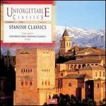 Unforgettable Classics: Spanish Classics - Angel Romero (guitar); Dmitri Alexeev (piano); Ernesto Bitetti (guitar); Gonzalo Soriano (piano); Julian Byzantine (guitar);...