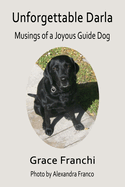 Unforgettable Darla: Musings of a Joyous Guide Dog