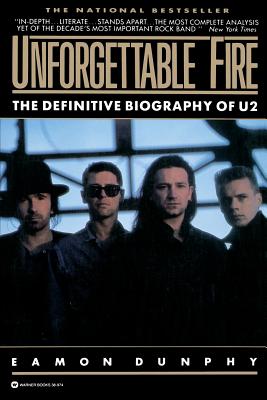 Unforgettable Fire: Past, Present, and Future - The Definitive Biography of U2 - Dunphy, Eamon