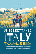 Unforgettable Italy Travel Guide: Explore Italy's Hidden Gems and Scenic Wonders in Just 7 Days-Hassle Free!