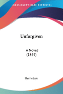 Unforgiven: A Novel (1869)