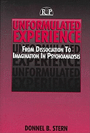 Unformulated Experience: From Dissociation to Imagination in Psychoanalysis