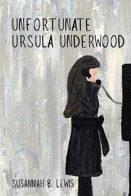 Unfortunate Ursula Underwood - Lewis, Susannah B