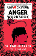 Unfuck Your Anger Workbook: Using Science to Manage Frustration, Rage, and Forgiveness