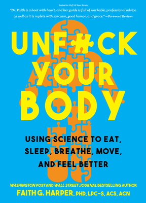 Unfuck Your Body: Using Science to Eat, Sleep, Breathe, Move, and Feel Better - Harper, Dr.