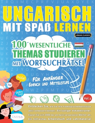Ungarisch Mit Spa Lernen - Fr Anfnger: Einfach Und Mittelstufe - 100 Wesentliche Themas Studieren Mit Wortsuchrtsel - Vol.1 - Linguas Classics