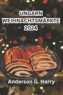 Ungarn Weihnachtsm?rkte 2024: Eine magische Reise durch festliche Traditionen, kulinarische Kstlichkeiten und zeitlosen Charme