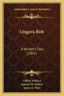 Ungava Bob: A Winter's Tale (1907)