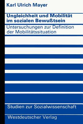 Ungleichheit Und Mobilit?t Im Sozialen Bewu?tsein: Untersuchungen Zur Definition Der Mobilit?tssituation - Mayer, Karl Ulrich