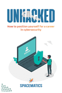 Unhacked: How to position yourself for career in cybersecurity