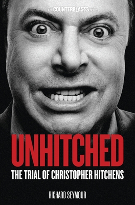 Unhitched: The Trial of Christopher Hitchens - Seymour, Richard