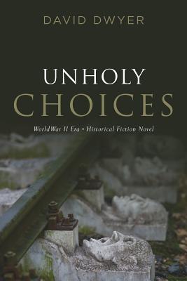 Unholy Choices - Dwyer, David