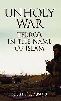 Unholy War: Terror in the Name of Islam - Esposito, John L