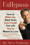 Unhypnosis: How to Wake Up, Start Over, and Create the Life You're Meant to Live
