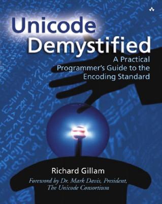 Unicode Demystified: A Practical Programmer's Guide to the Encoding Standard - Gillam, Richard