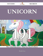 Unicorn 191 Success Secrets - 191 Most Asked Questions on Unicorn - What You Need to Know