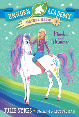 Unicorn Academy Nature Magic #2: Phoebe and Shimmer - Sykes, Julie