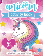Unicorn Activity Book For Girls: 100 pages of Fun Educational Activities for Kids coloring, dot to dot, mazes, puzzles and more!