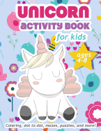 Unicorn Activity Book For Kids Ages 4-8: 100 pages of Fun Educational Activities for Kids coloring, dot to dot, mazes, puzzles and more!