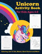 Unicorn Activity Book For Kids Ages 4-8 Coloring, Dot To Dot, Mazes, Word Search and More: Easy Non Fiction Juvenile Activity Books Alphabet Books