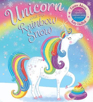 Unicorn and the Rainbow Snow: a super sparkly rainbow poop adventure (PB - Adams, Emma