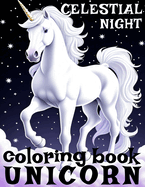 Unicorn Coloring Book Celestial Night: 50 Illustrations for Kids Teens Young Adults Creative Booklet Artwork for Men and Women as a Part of Relaxation, Self-Help & Hobby Time
