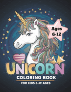 Unicorn Coloring Book for Kids 6-12 Ages: A new and exciting, fun-packed coloring book for children aged 6-12