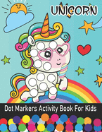 Unicorn Dot Markers Activity Book For Kids: Dot Coloring Book For Kids & Toddlers Preschool Kindergarten Activities