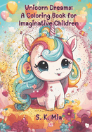 Unicorn Dreams: A Coloring Book for Imaginative Children
