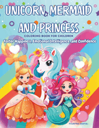 Unicorn, Mermaid & Princess Coloring Book for Children's Mental Health: Foster Happiness, Emotional Intelligence, and Confidence!