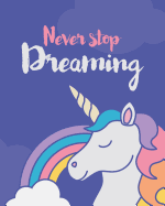 Unicorn Notebook for Girls - Never Stop Dreaming - Dot Grid Journal: Dot Grid Journal & Doodle Diary: 150+ Pages for Writing and Drawing (Unicorn Journal for Girls)