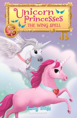Unicorn Princesses 10: The Wing Spell - Bliss, Emily