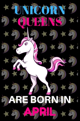 unicorn queens are born in April: Best Notebook Birthday Funny Gift for kids, man, women who born in April - Publishing House, Shin