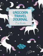 Unicorn Travel Journal for Kids: Unicorn Themed Vacation Diary for Children