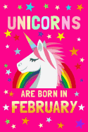 Unicorns Are Born in February: Birthday Notebook Journals to Write in for Girls & Boys, 100 Blank Ruled Pages, 6x9 Unique B-Day Diary, Pink Composition Book with Unicorn, Rainbow, Stars Cover