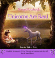 Unicorns Are Real: Story Notebook: For Kids Grades 3-6: A Fun Unicorn Adventure Activity Gift for Girls and Boys