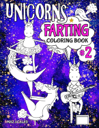 Unicorns Farting Coloring Book 2: A Second Hilarious Look at the Secret Life of the Unicorn