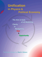 Unification in Physics & Political Economy: The Aim & Goal of all Modeling: Clarity in Navigating Risk & Opportunity