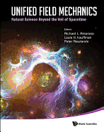 Unified Field Mechanics: Natural Science Beyond The Veil Of Spacetime - Proceedings Of The Ix Symposium Honoring Noted French Mathematical Physicist Jean-pierre Vigier