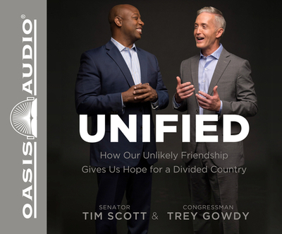 Unified: How Our Unlikely Friendship Gives Us Hope for a Divided Country - Scott, Tim, Dr., and Gowdy, Trey, and Jackson, JD (Narrator)