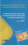 Unified Low-Power Design Flow for Data-Dominated Multi-Media and Telecom Applications: Based on Selected Partner Contributions of the European Low Power Initiative for Electronic System Design of the European Community ESPRIT4 Programme