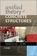 Unified Theory of Concrete Structures - Hsu, Thomas T C, and Mo, Yi-Lung