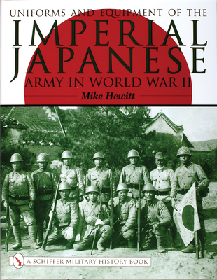 Uniforms and Equipment of the Imperial Japanese Army in World War II - Hewitt, Mike