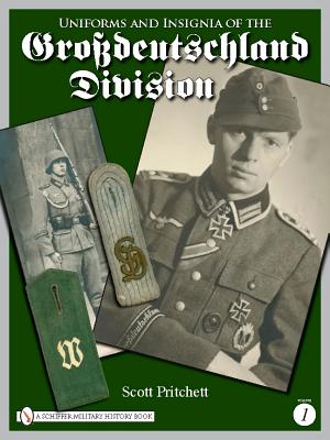 Uniforms and Insignia of the Grossdeutschland Division: Volume 1 - Pritchett, Scott